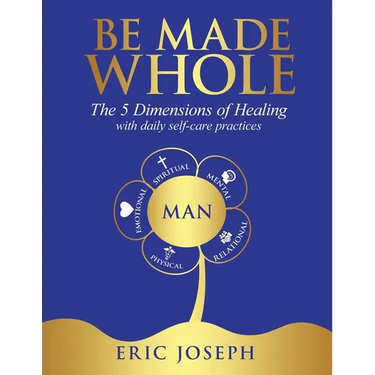 Be Made Whole: The 5 Dimensions of Healings with Daily Self-Help Practices