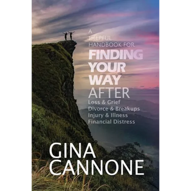 Finding Your Way: AFTER Loss and Grief, Divorce and Relationship Breakups, Injury and Illness, and Financial Distress