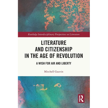 Literature and Citizenship in the Age of Revolution: A Wish for Air and Liberty