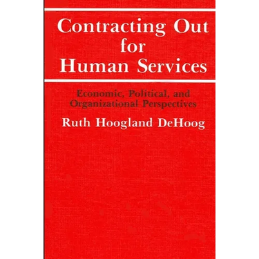 Contracting Out for Human Services: Economic, Political, and Organizational Perspectives