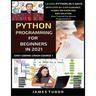 Python Programming For Beginners In 2021: Learn Python In 5 Days With Step By Step Guidance, Hands-on Exercises And Solution (Fun Tutorial For Novice
