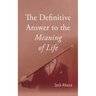 The Definitive Answer to the Meaning of Life