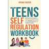 The Teens Self-Regulation Workbook