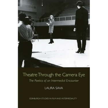 Theatre Through the Camera Eye: The Poetics of an Intermedial Encounter