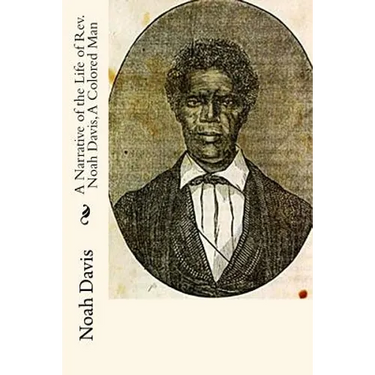 A Narrative of the Life of Rev. Noah Davis, A Colored Man: Written By Himself
