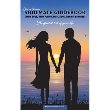 Soulmate Guidebook (Twin Soul, Twin Flame, Dual Soul, Karmic Partner): The greatest test of your life