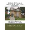 Paris Ontario Book 3 in Colour Photos: Saving Our History One Photo at a Time