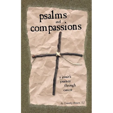 Psalms and Compassions: A Jesuit's Journey Through Cancer