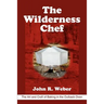 The Wilderness Chef: The Art and Craft of Baking in the Outback Oven
