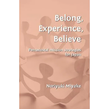 Belong, Experience, Believe: Pentecostal Mission Strategies for Japan
