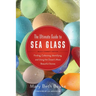 The Ultimate Guide to Sea Glass: Beach Comber's Edition: Finding, Collecting, Identifying, and Using the Ocean's Most Beautiful Stones