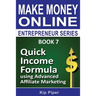 Quick Income Formula Using Advanced Affiliate Marketing: Book 7 of the Make Mone