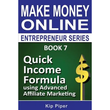 Quick Income Formula Using Advanced Affiliate Marketing: Book 7 of the Make Mone