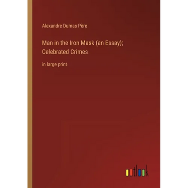 Man in the Iron Mask (an Essay); Celebrated Crimes: in large print