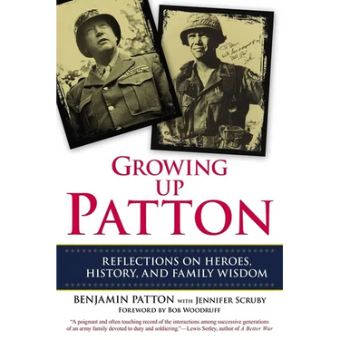 Growing Up Patton: Reflections on Heroes, History and Family Wisdom