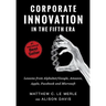 Corporate Innovation in the Fifth Era: Lessons from Alphabet/Google, Amazon, Apple, Facebook, and Microsoft