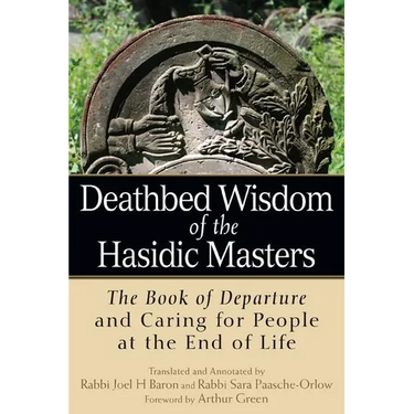Deathbed Wisdom of the Hasidic Masters: The Book of Departure and Caring for People at the End of Life