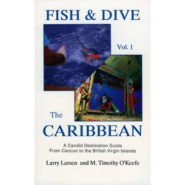 Fish & Dive the Caribbean V1: A Candid Destination Guide From Cancun to the British Islands Book 1