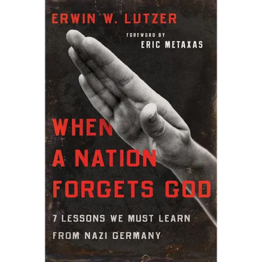 When a Nation Forgets God: 7 Lessons We Must Learn from Nazi Germany