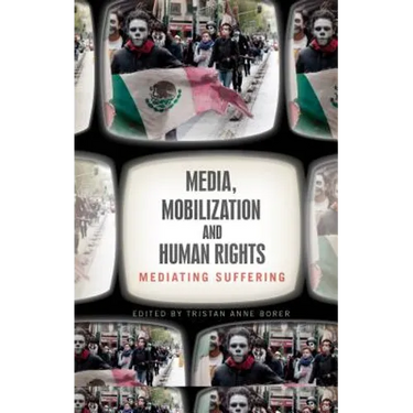 Media, Mobilization, and Human Rights: Mediating Suffering