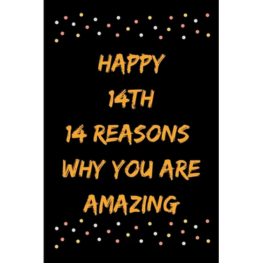 Happy 14th 14 Reasons Why You Are Amazing