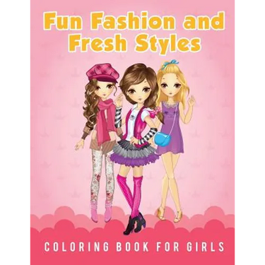Fun Fashion and Fresh Styles Coloring Book for Girls