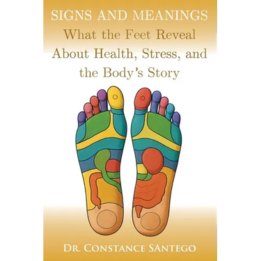 Signs and Meanings: What the Feet Reveal About Health, Stress, and the Body's Story