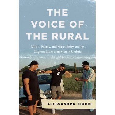 The Voice of the Rural: Music, Poetry, and Masculinity Among Migrant Moroccan Men in Umbria