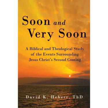 Soon and Very Soon: A Biblical and Theological Study of the Events Surrounding Jesus Christ's Second Coming