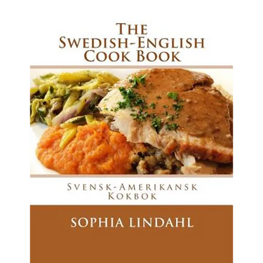 The Swedish-English Cook Book: Svensk-Amerikansk Kokbok