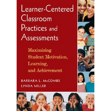 Learner-Centered Classroom Practices and Assessments: Maximizing Student Motivation, Learning, and Achievement