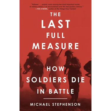 The Last Full Measure: How Soldiers Die in Battle