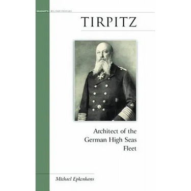 Tirpitz: Architect of the German High Seas Fleet