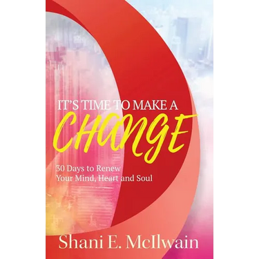 It's Time To Make a Change: 30 Days to Renew Your Heart, Mind, and Soul