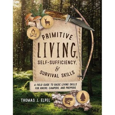Primitive Living, Self-Sufficiency, and Survival Skills: A Field Guide to Basic Living Skills for Hikers, Campers, and Preppers