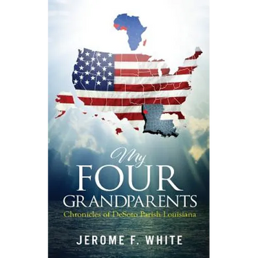 My Four Grandparents: Chronicles of Desoto Parish Louisiana