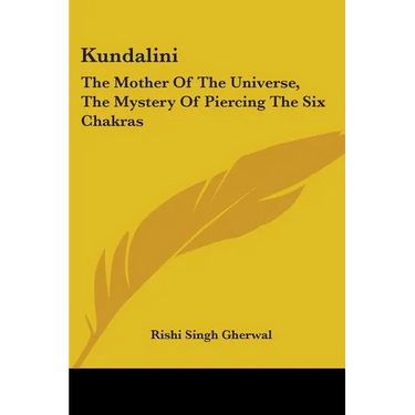Kundalini: The Mother Of The Universe, The Mystery Of Piercing The Six Chakras