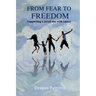 From Fear to Freedom