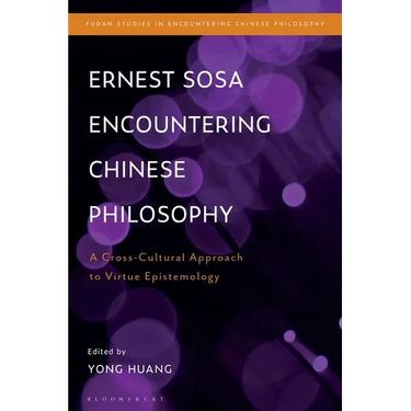 Ernest Sosa Encountering Chinese Philosophy: A Cross-Cultural Approach to Virtue Epistemology