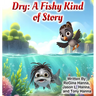 Dry: A Fishy Kind of Story