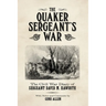 The Quaker Sergeant's War: The Civil War Diary of Sergeant David M. Haworth