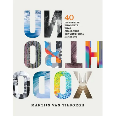 Unorthodox: 40 Disruptive Thoughts That Challenge Conventional Mindsets