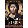 Message of Jesus: Words That Changed the World (The Message of Jesus)