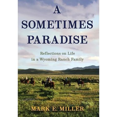 A Sometimes Paradise: Reflections on Life in a Wyoming Ranch Family