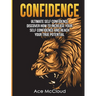 Confidence: Ultimate Self Confidence: Discover How To Increase Your Self Confidence And Reach Your True Potential