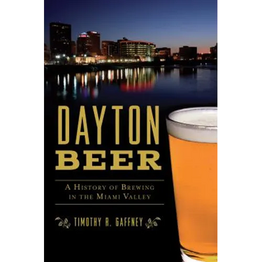 Dayton Beer: A History of Brewing in the Miami Valley