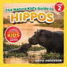 The Nature Kid's Guide to Hippos: A Level 2 Reader for Curious Young Kids Who Love Hippos!