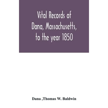 Vital records of Dana, Massachusetts, to the year 1850