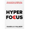 Hyper Focus: Harness the Power of ADHD to Stop Procrastinating in your Mid-Twenties