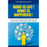 What Is Life? What Is Happiness?: Book 1 in the trilogy: motivational nonfiction short stories to teach logic, creativity, new skills, and self-esteem